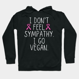 I don’t feel sympathy. I go vegan Hoodie